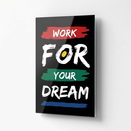 Work For Your Dream Motivasyon Yazılı Dikey Cam Tablo