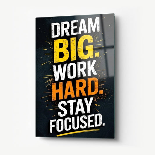 Dream Big Work Hard Stay Focused Motivasyon Tablosu Dikey Cam Tablo