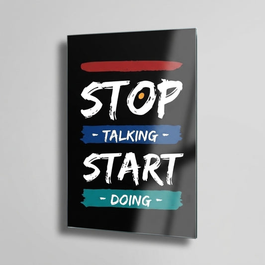 Stop Talking Start Doing İngilizce Motivasyon Sloganlı Dikey Cam Tablo