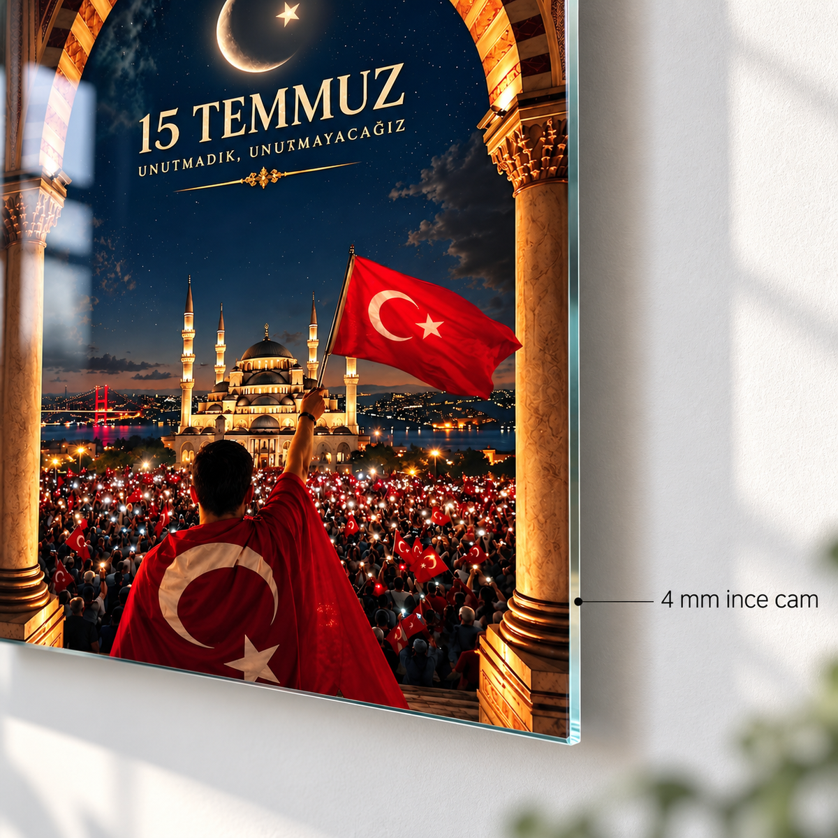 15 Temmuz Unutmadık Unutmayacağız dikey cam tablo, 4 mm ince rodajlı cam kenarı