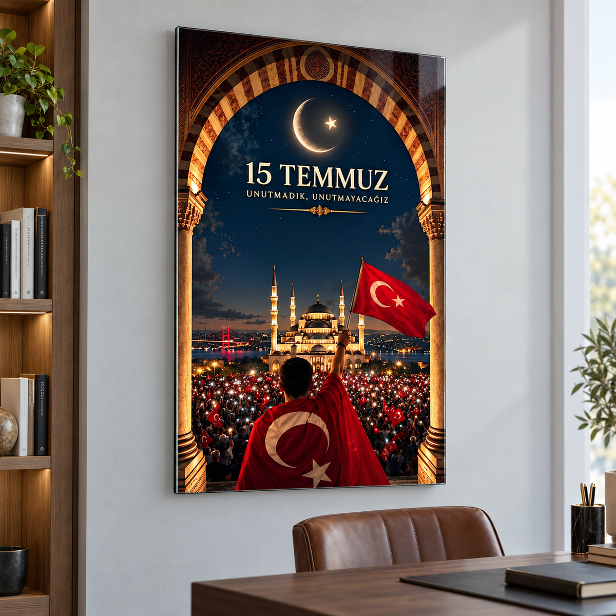 15 Temmuz Unutmadık Unutmayacağız dikey cam tablo, çalışma odası görünümü